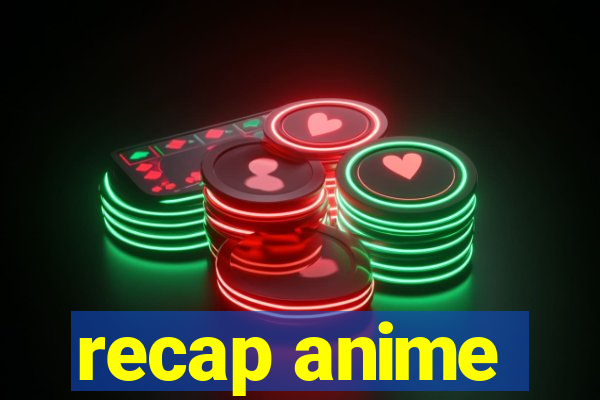 recap anime